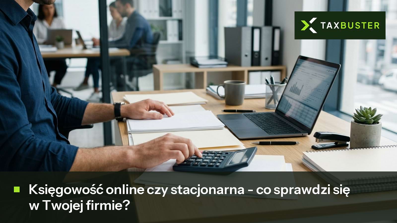 księgowość online czy stacjonarna - co sprawdzi się w Twojej firmie